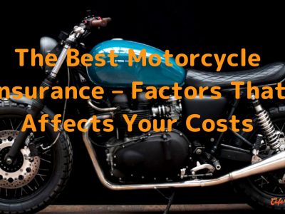 The Best Motorcycle Insurance – Factors That Affects Your Costs