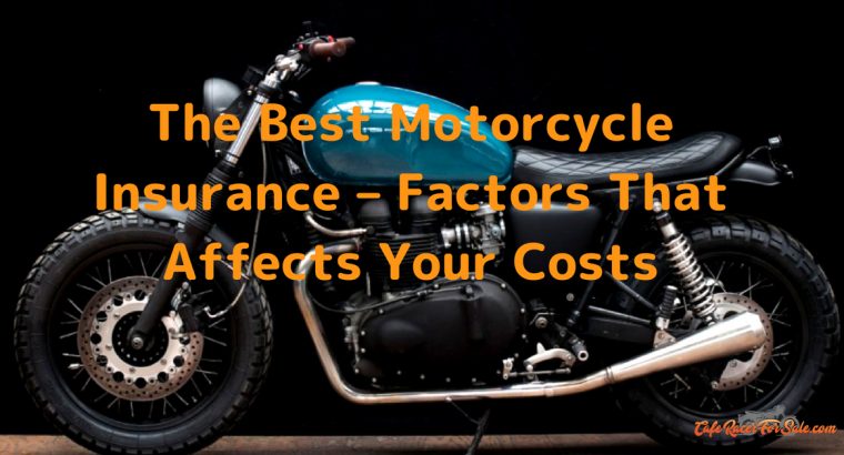 The Best Motorcycle Insurance – Factors That Affects Your Costs