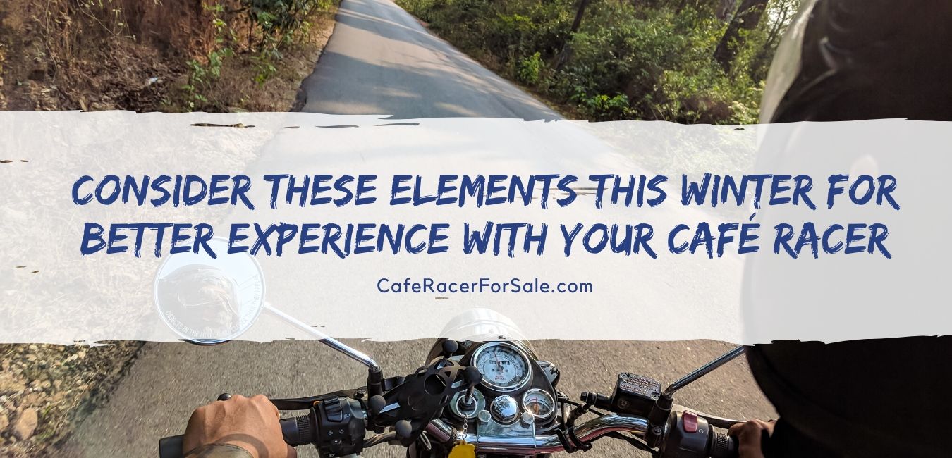  Consider These Elements This Winter for Better Experience with Your Café Racer
