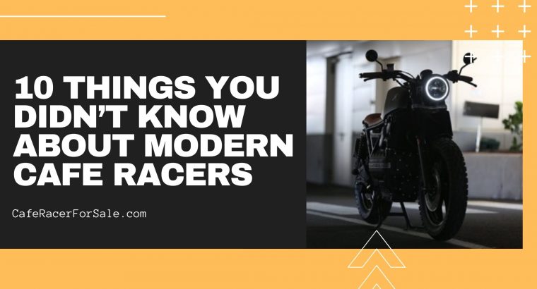 10 Things You Didn’t Know About Modern Cafe Racers